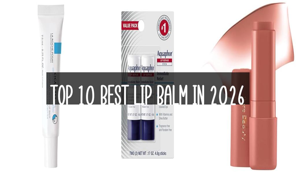 Top 10 Best Lip Balm in 2026