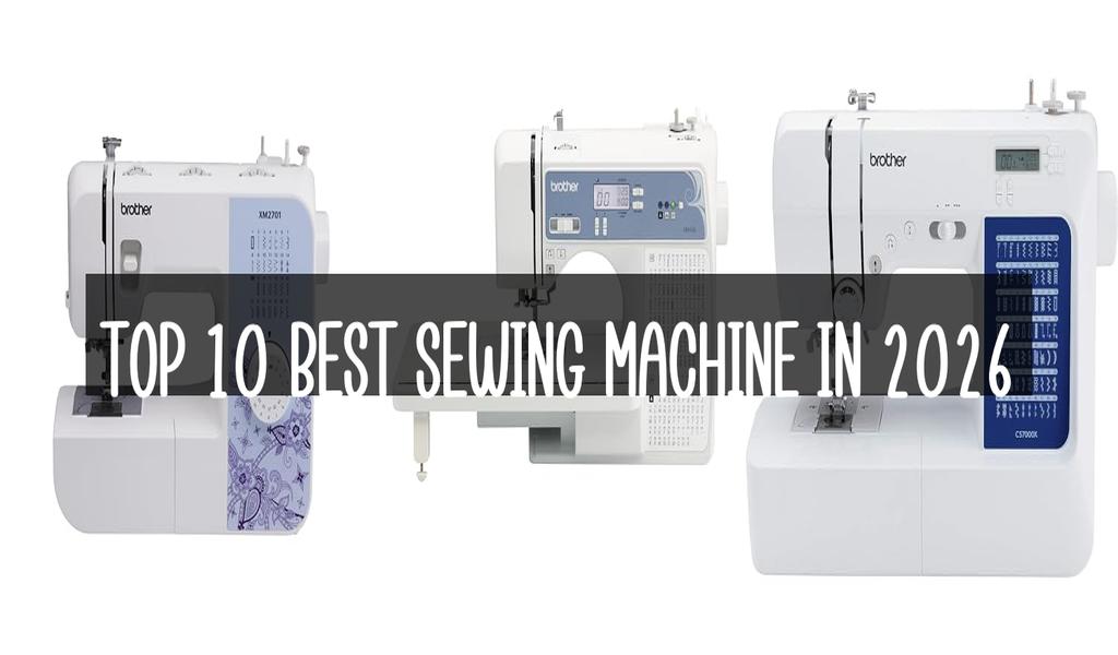 Top 10 Best Sewing Machine in 2026