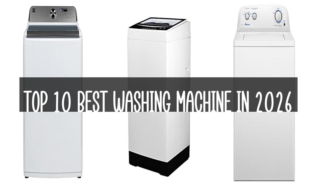 Top 10 Best Washing Machine in 2026