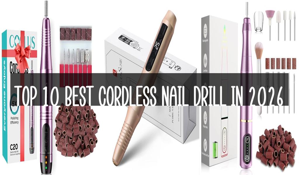 Top 10 Best Cordless Nail Drill in 2026