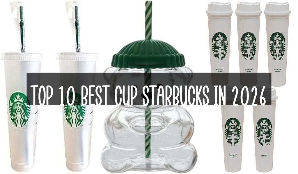 Top 10 Best Cup Starbucks in 2026